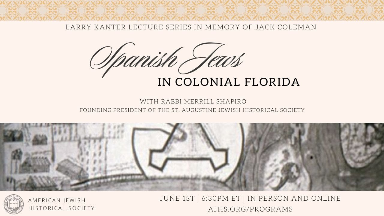 Larry Kanter Lecture Series in Memory of Jack Coleman- Spanish Jews in Colonial Florida
