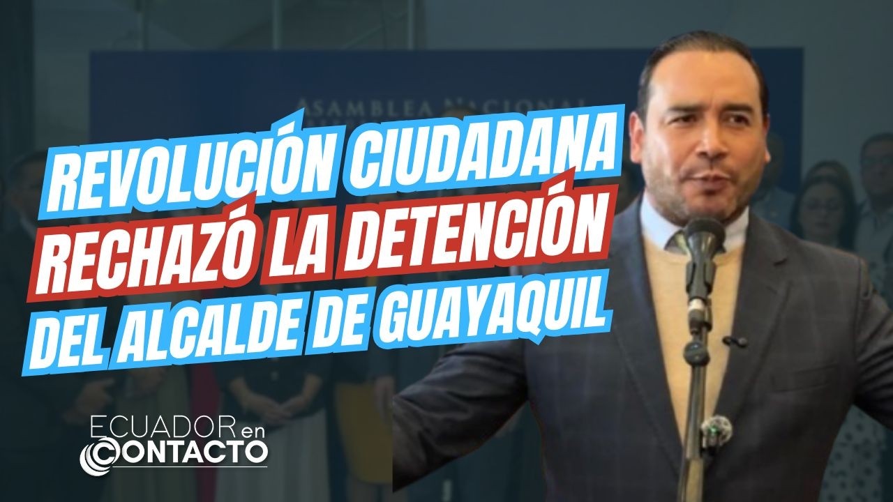 Legisladores de la Revolución Ciudadana rechazan la detención del Alcalde de Guayaquil