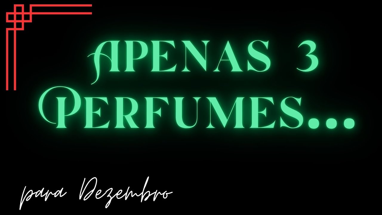 🤑💎Os mais luxuosos para festas de final de ano! Você não precisa de muitos perfumes- 3 bastam! 