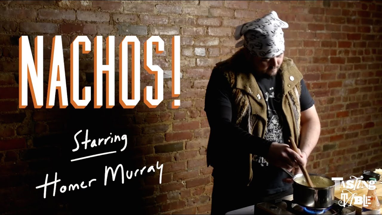 Nachos! Starring Homer Murray | Cooking | Tasting Table