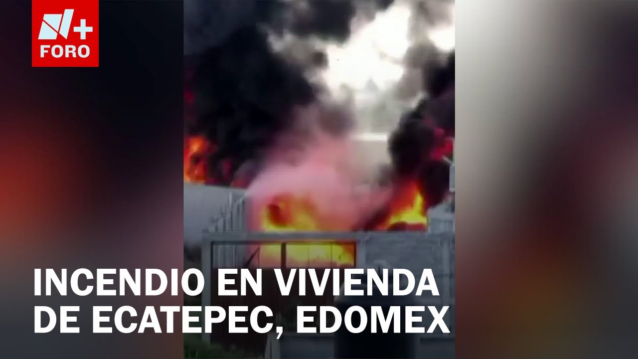 Controlan fuerte incendio en casa de la Col. México Nuevo, en Ecatepec, Edomex - Las Noticias
