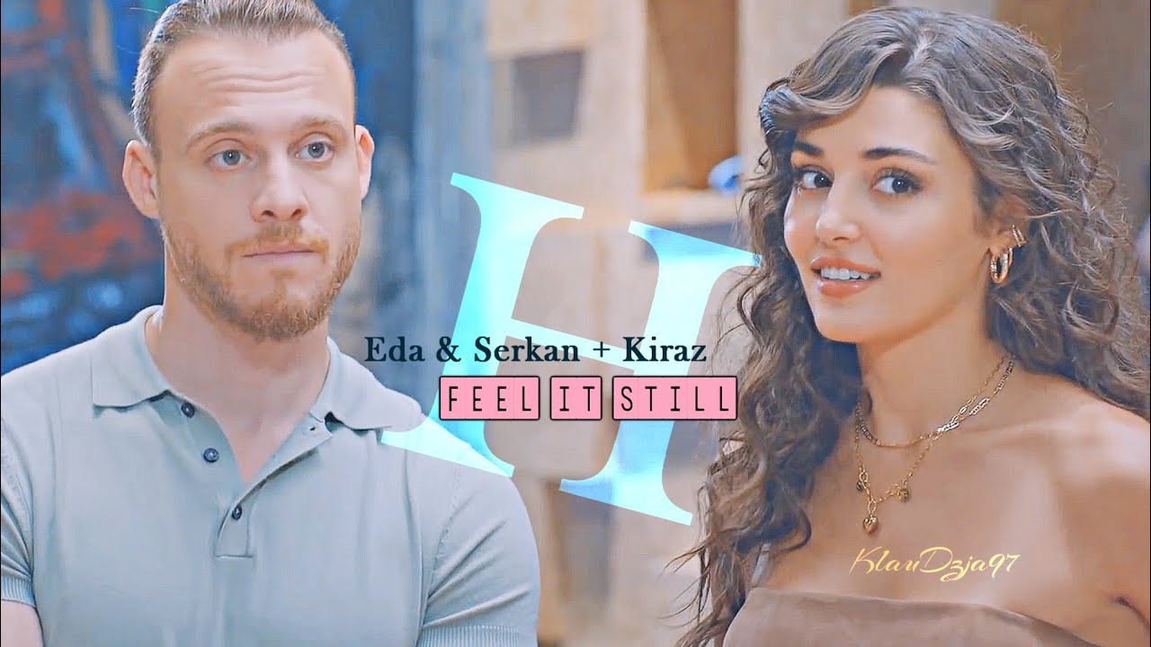 Eda & Serkan + Kiraz [HUMOR] Feel it still [2x45]