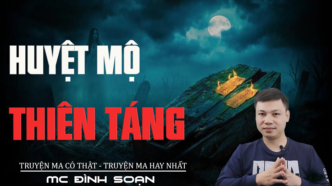 Truyện Ma Đình Soạn - HUYỆT MỘ THIÊN TÁNG | Oan Hồn Bị Giết - Chuyện Ma Kinh Dị