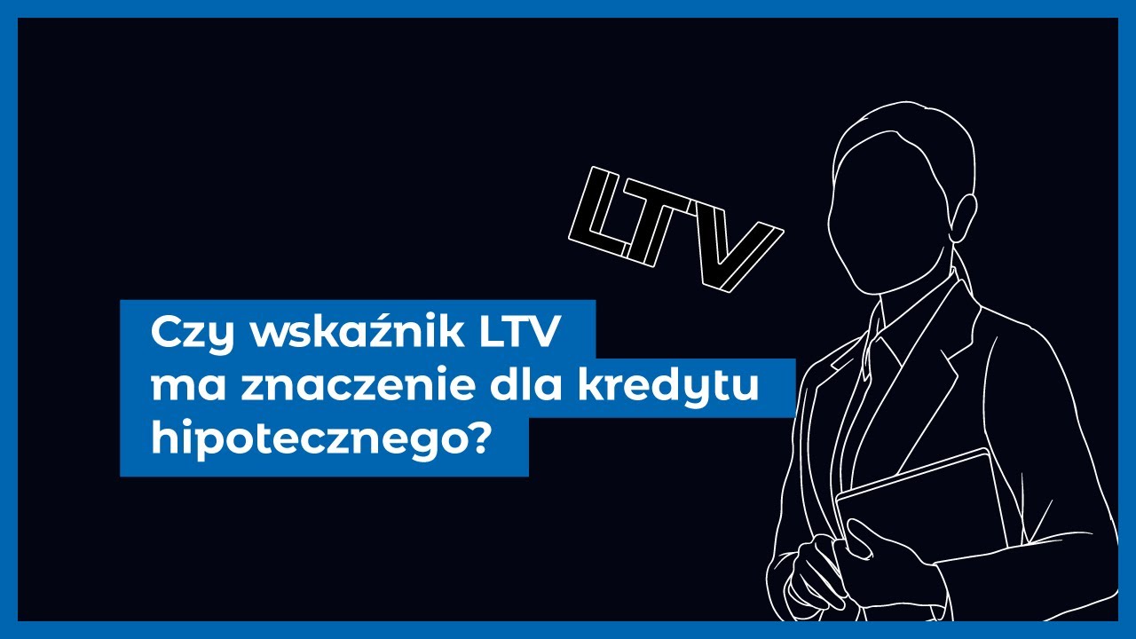 Co to jest wskaźnik LTV w kredycie hipotecznym? Jak wpływa na Twoją zdolność kredytową?