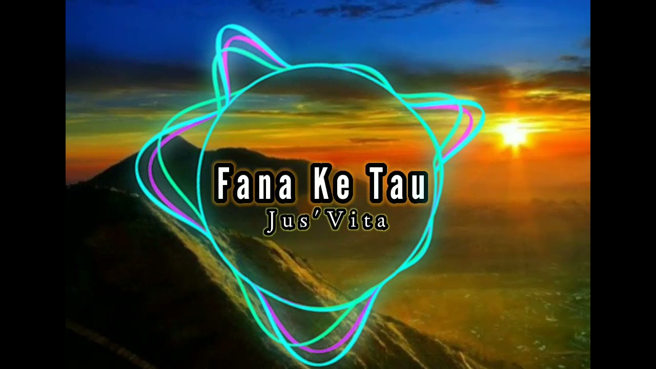 Fana Ke Tau_ Jus'Vita (Lagu remix)