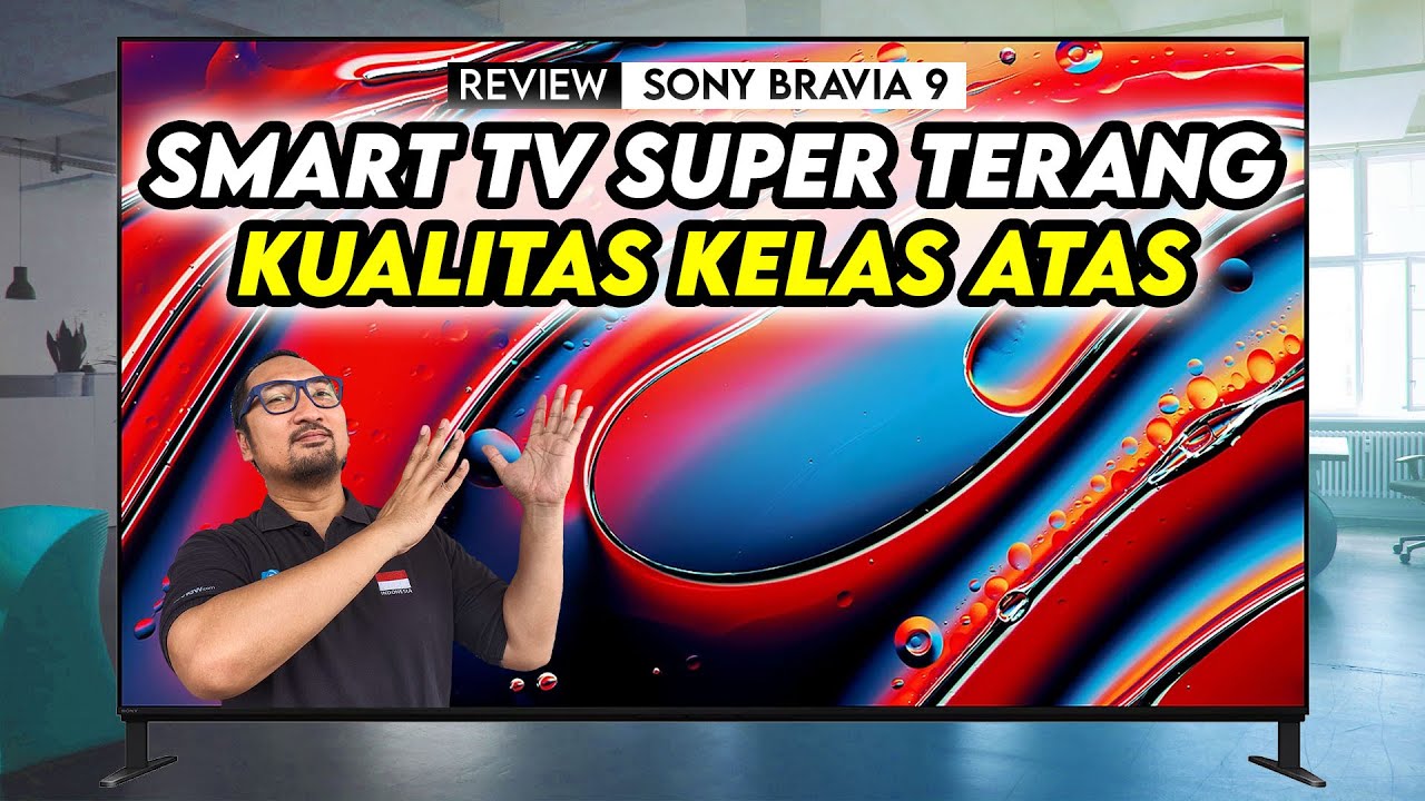 Smart TV Super Terang, Kualitas Tampilan Kelas Atas - Review Sony BRAVIA 9