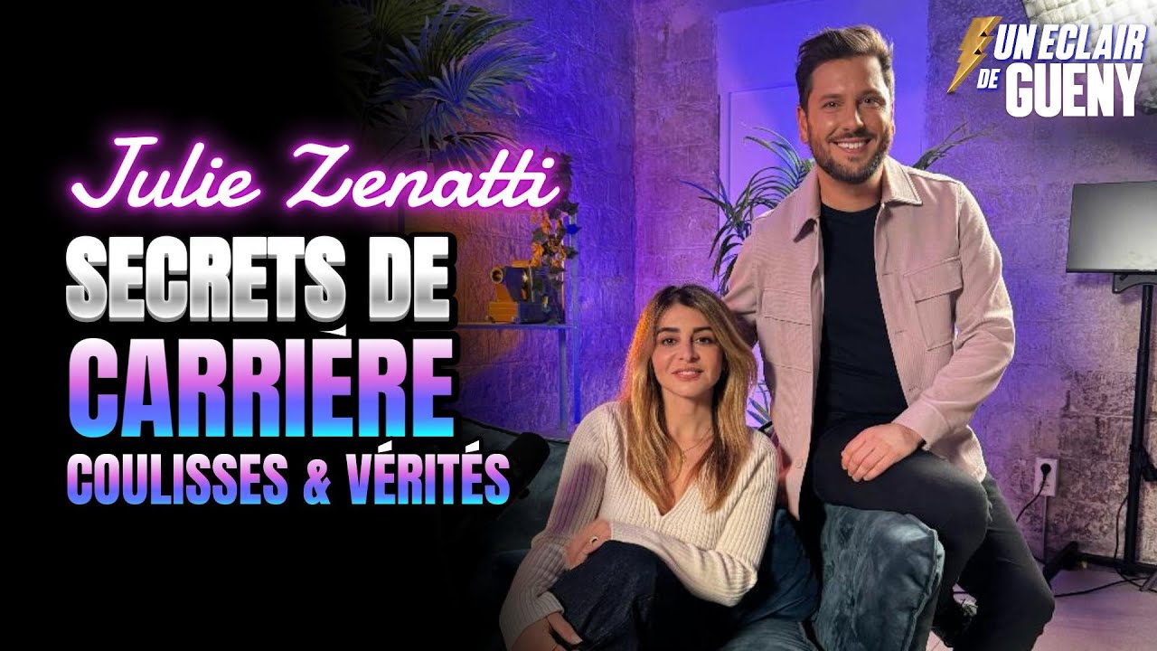 JULIE ZENATTI - SECRETS DE CARRIÈRE, COULISSES & VÉRITÉS  | UN ÉCLAIR DE GUÉNY