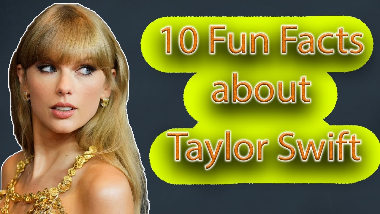 10 Fun Facts About Taylor Swift You Probably Didn't Know!