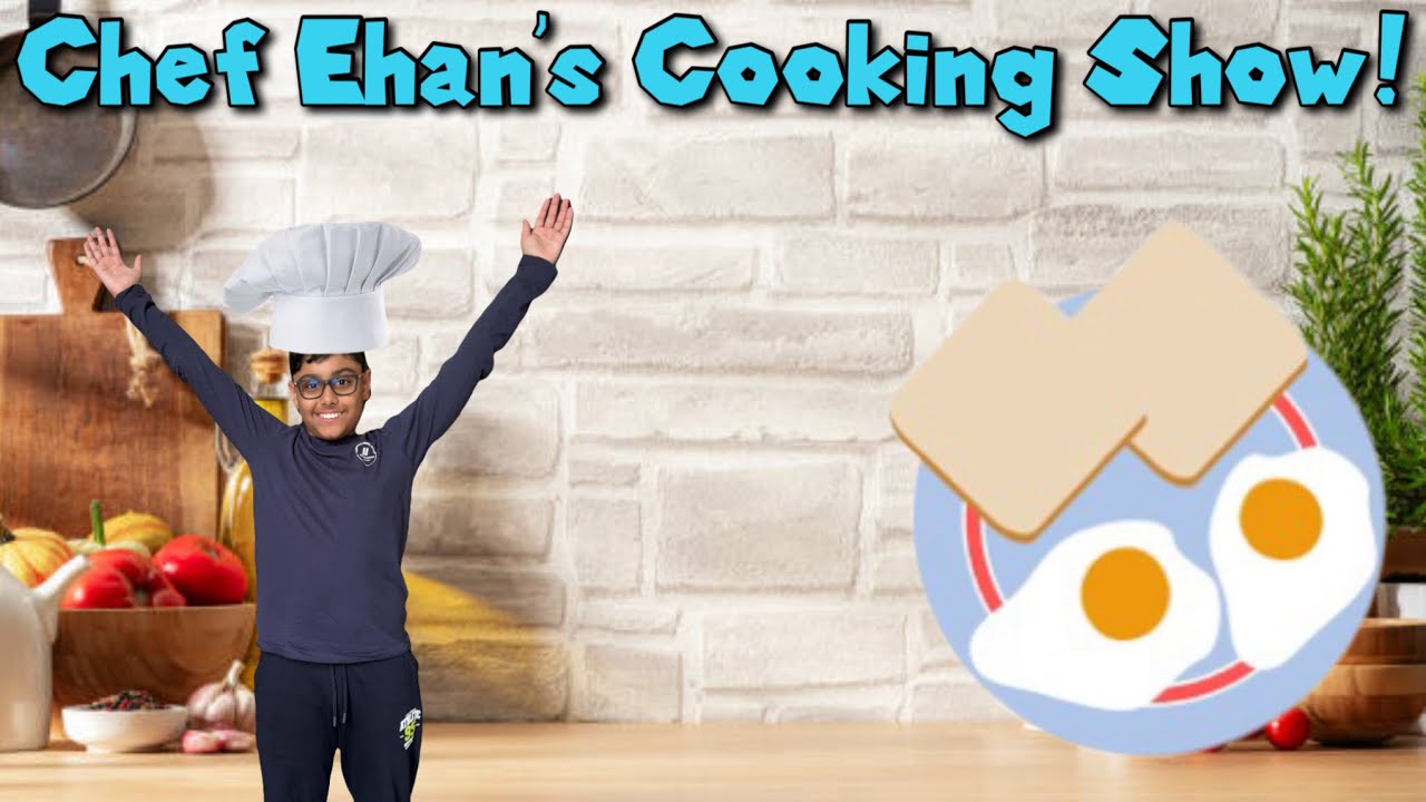 Chef Ehan’s Cooking Show: Eggs and Toast!