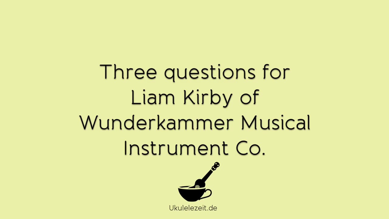 Three questions for Liam Kirby of Wunderkammer Musical Instrument Co. | Video Interview 2018
