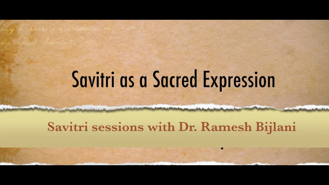 &lsquo;Savitri&rsquo;, as a Sacred Expression, as seen by Ramesh Bijlani