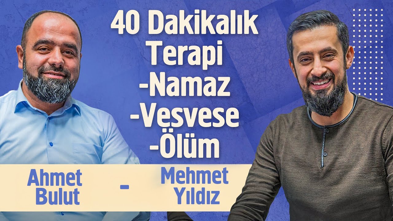 40 Dakikalık Terapi - Namaz - Vesvese - Ölüm | Ahmet Bulut @Mehmet Yıldız