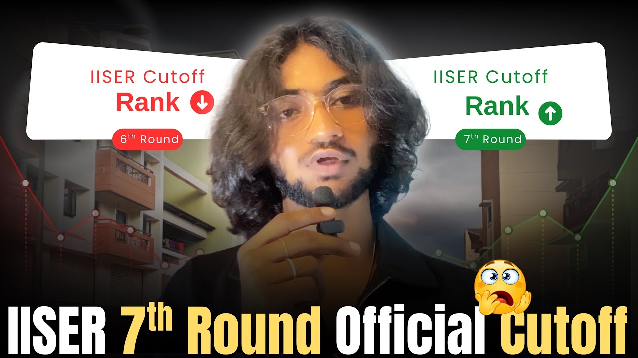 IISER 7th Round Official Cutoff 2025 | Final Cutoff Ranks & Seat Allotment Updates