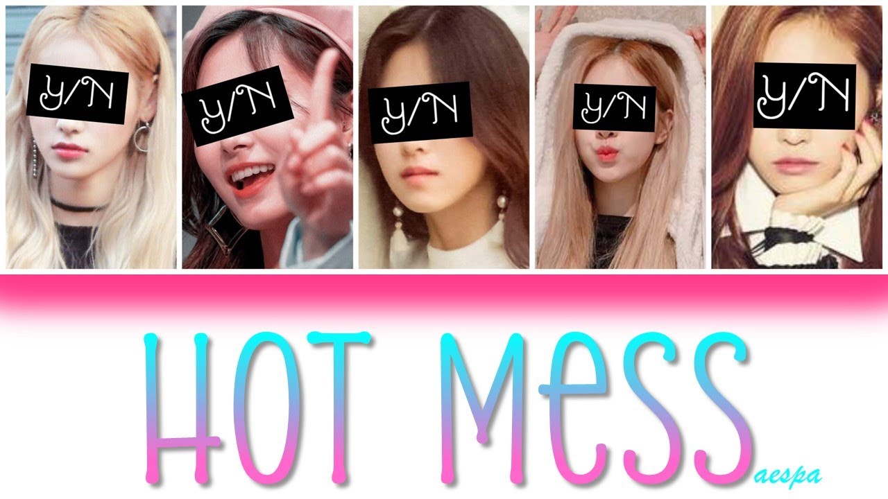 HOT MESS - YOUR GIRL GROUP (5 MEMBER VER) [HAN/ROM/ENG] {COLOUR CODED LYRICS + LINE DISTRIBUTION}
