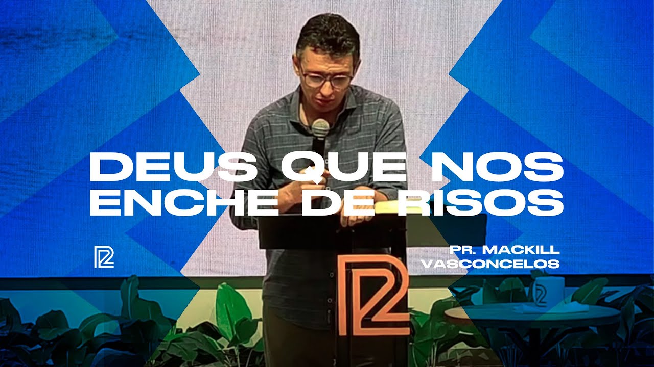 Deus que nos enche de risos • Pr. Mackill Vasconcelos