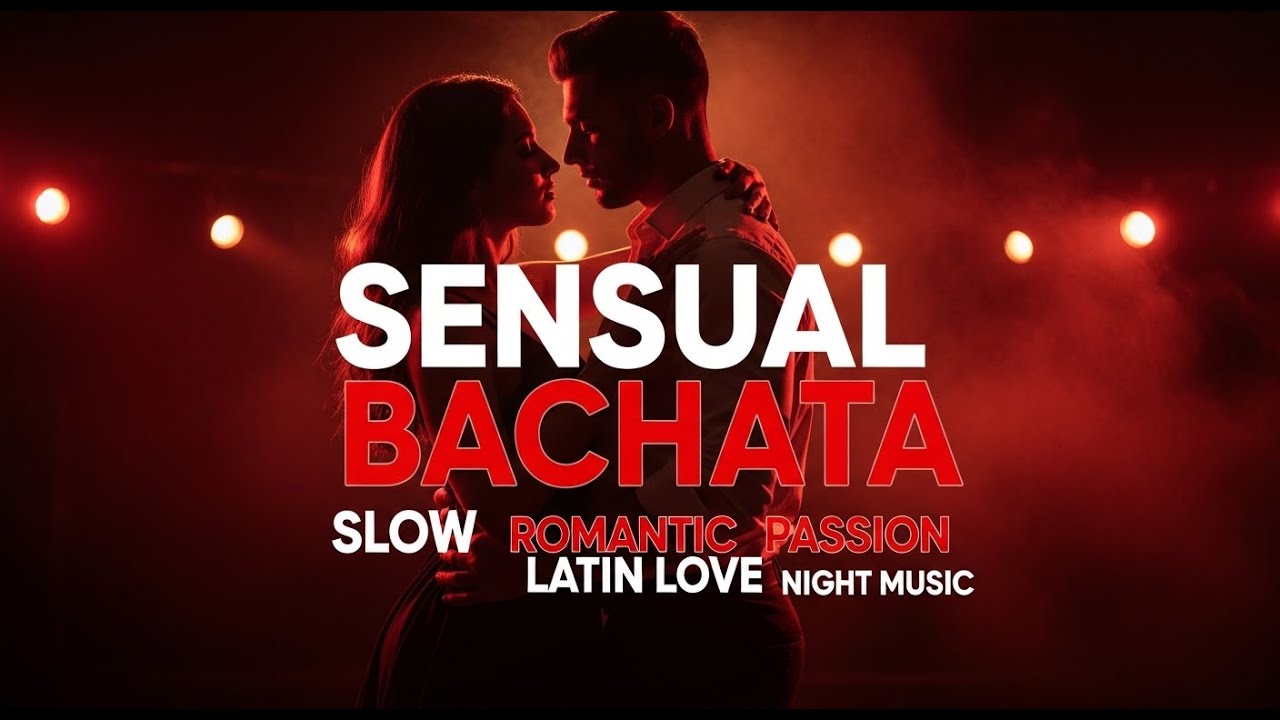 BACHATA NIGHT – Non Stop Sensual Latin Music for Late Night Passion