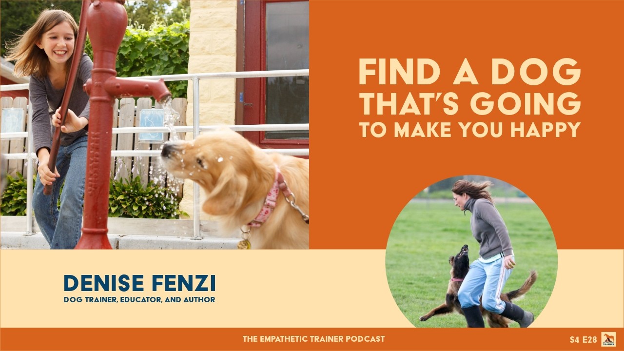 Find a Dog That is Going to Make You Happy - Denise Fenzi - S4 E28