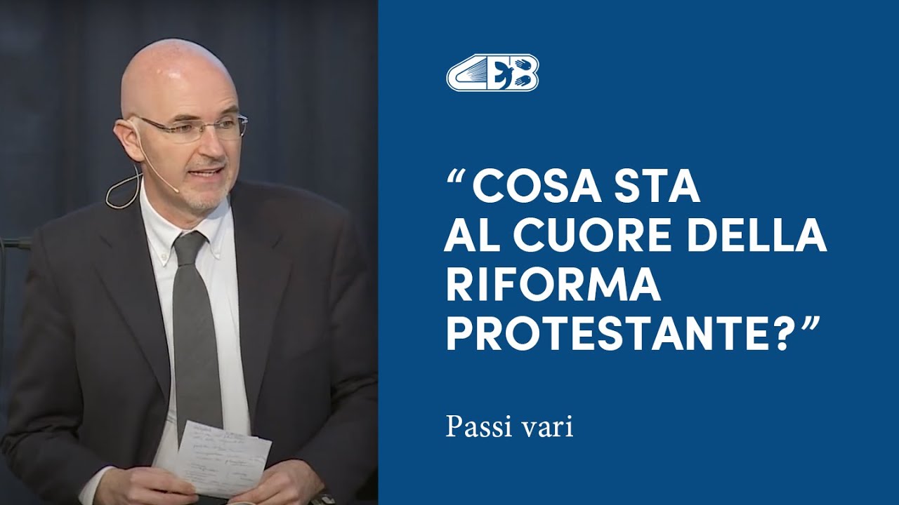 Cosa sta al cuore della Riforma protestante? - Dott. Leonardo De Chirico