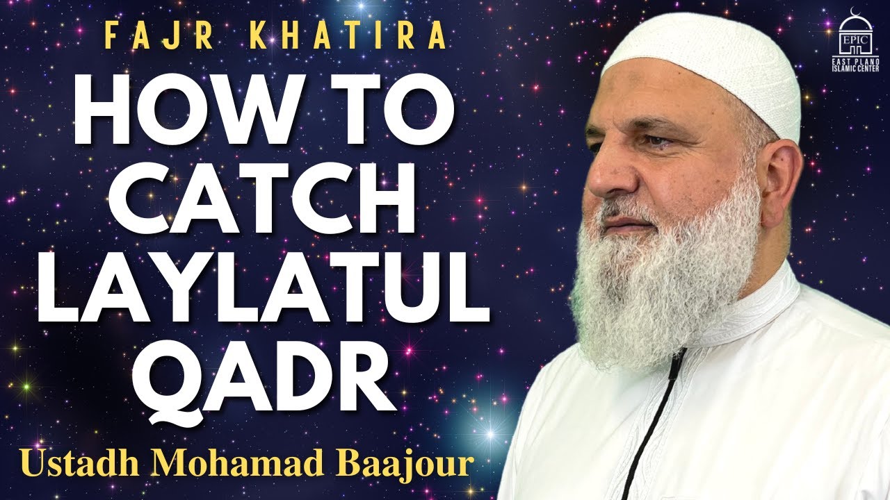 How to Catch Laylatul Qadr | Fajr Khatira | Epic Ramadan | Ustadh Mohamad Baajour