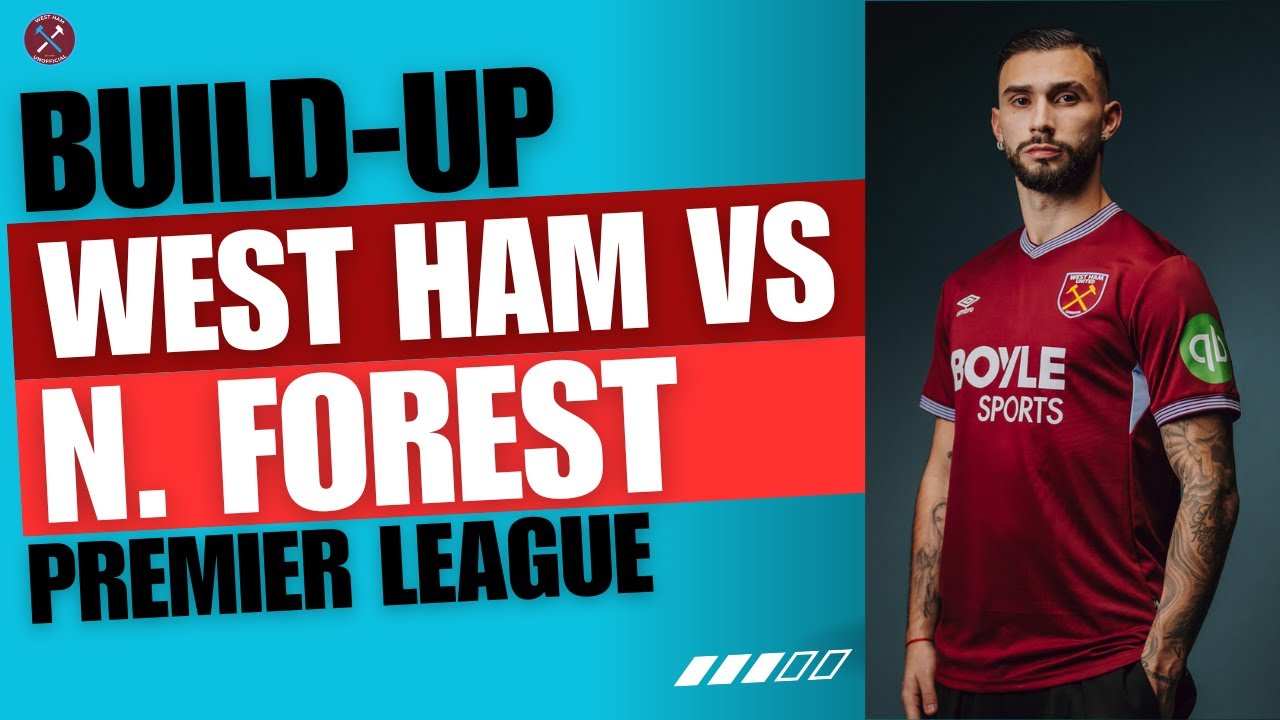 TEAM NEWS! West Ham V Nottingham Forest Build-Up | Starting X1 Reaction | Premier League