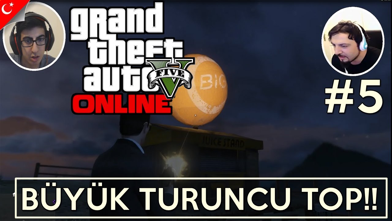 GTA 5 PC Türkçe Online | BÜYÜK TURUNCU TOP | Bölüm 5