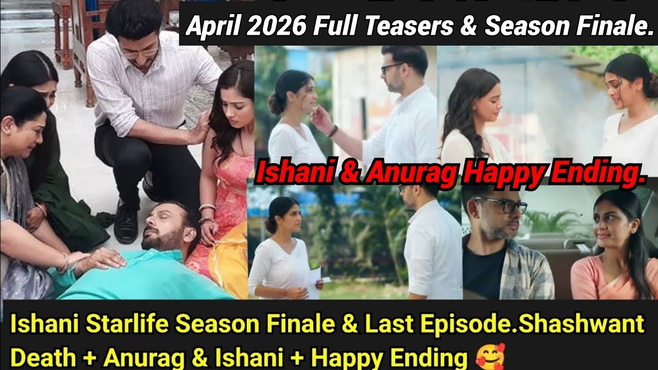 Ishani Starlife April 2026 Full Teasers Update In English & Season Finale update|Shashwant Death