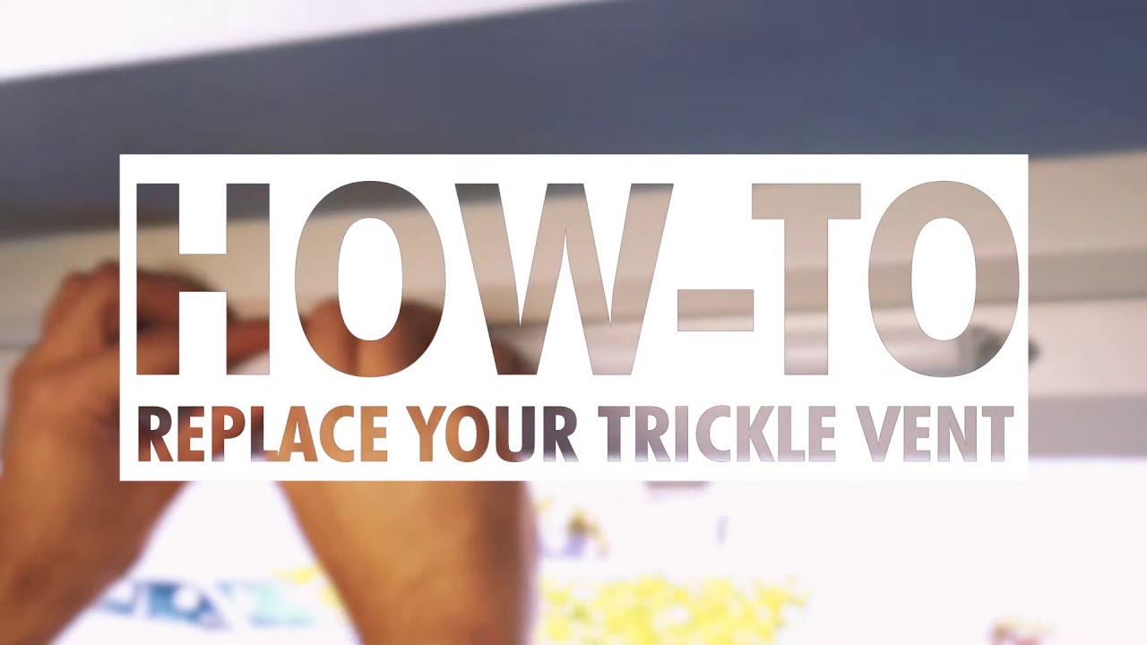 How-to Replace Your Trickle Vent