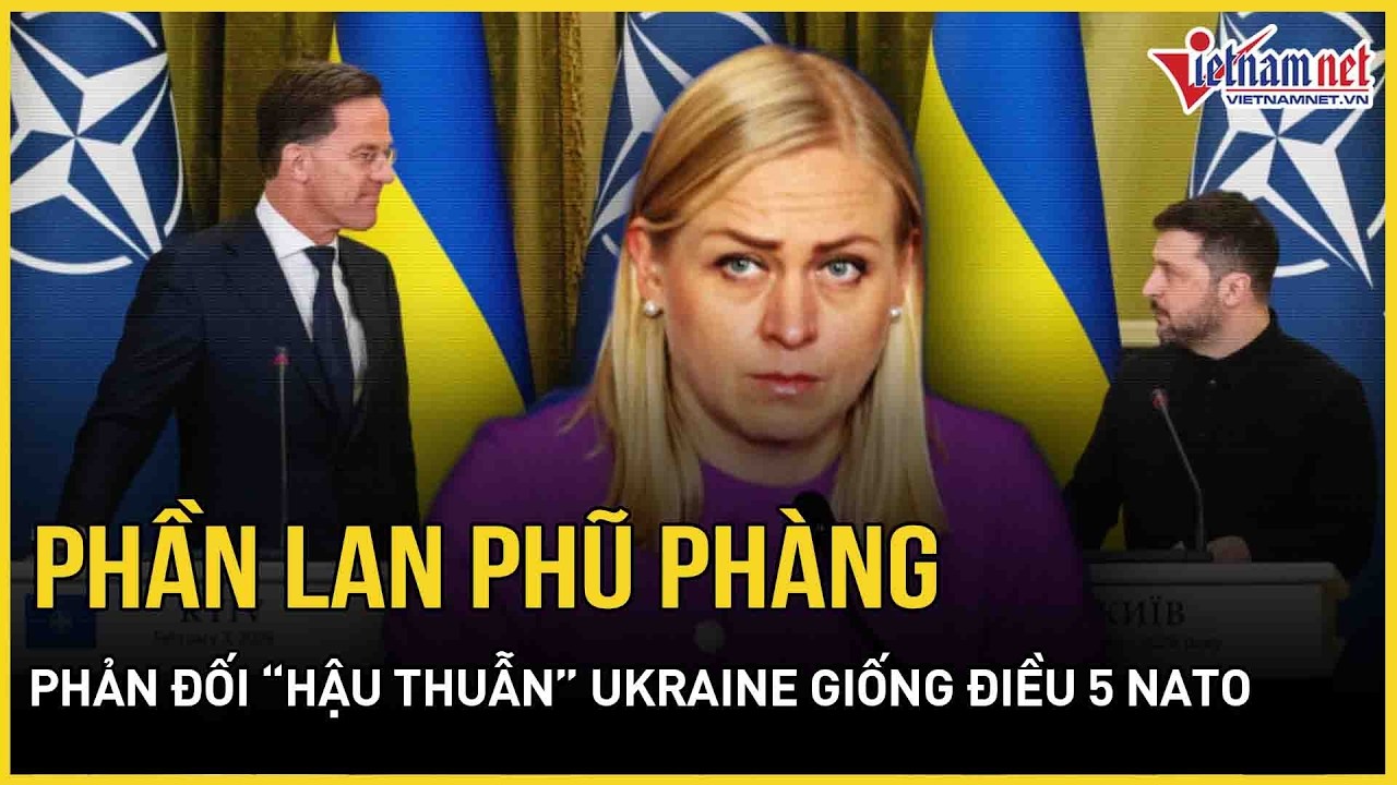 Phần Lan phũ phàng phản đối “hậu thuẫn” Ukraine giống điều 5 NATO, Kiev quật tung lãnh địa Nga