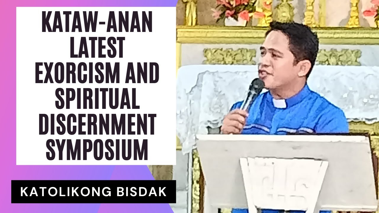 LATEST EXORCISM AND SPIRITUAL DISCERNMENT SYMPOSIUM  (FR. DARWIN GITGANO)