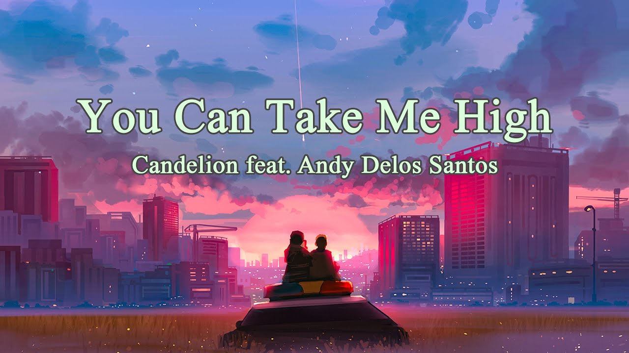 Candelion feat. Andy Delos Santos - You Can Take Me High [Lyrics]