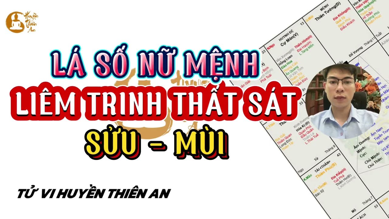 Mệnh Liêm Trinh Thất Sát Tại Mùi | Liêm Sát Sửu Mùi | Tử Vi Huyền Thiên An