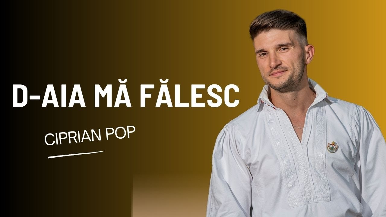 Ciprian Pop - D-aia mă fălesc