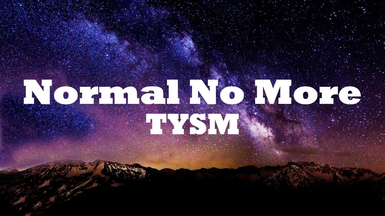 TYSM - Normal No More (Lyrics)