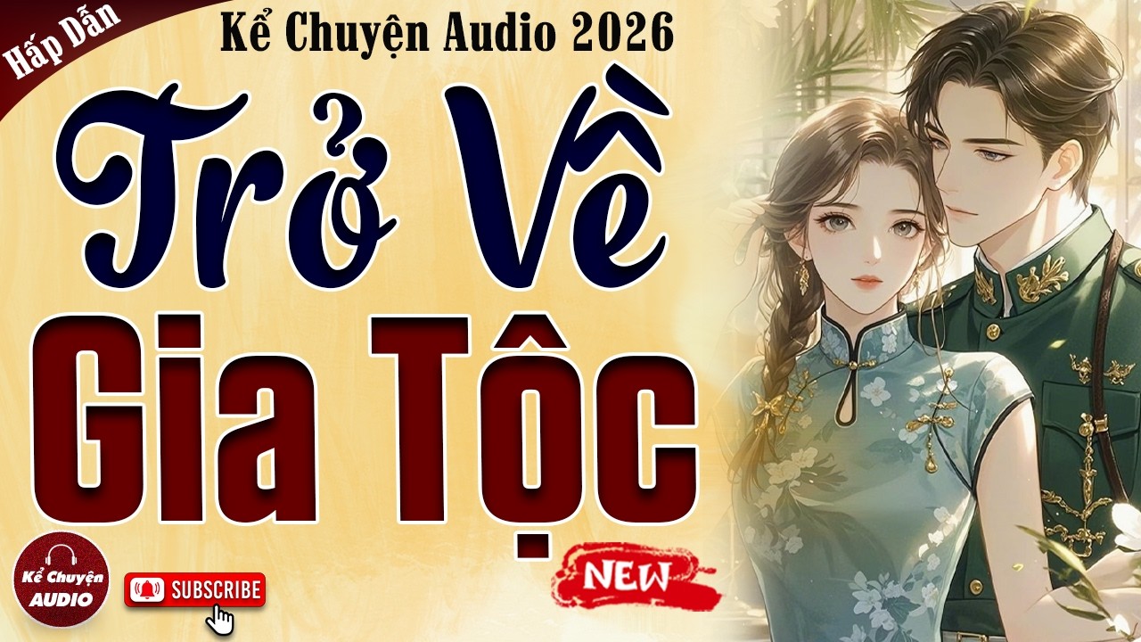 Chuyện Sóng Gió Hào Môn 2026: TRỞ VỀ GIA TỘC - Kể Chuyện Audio Cậu Mợ