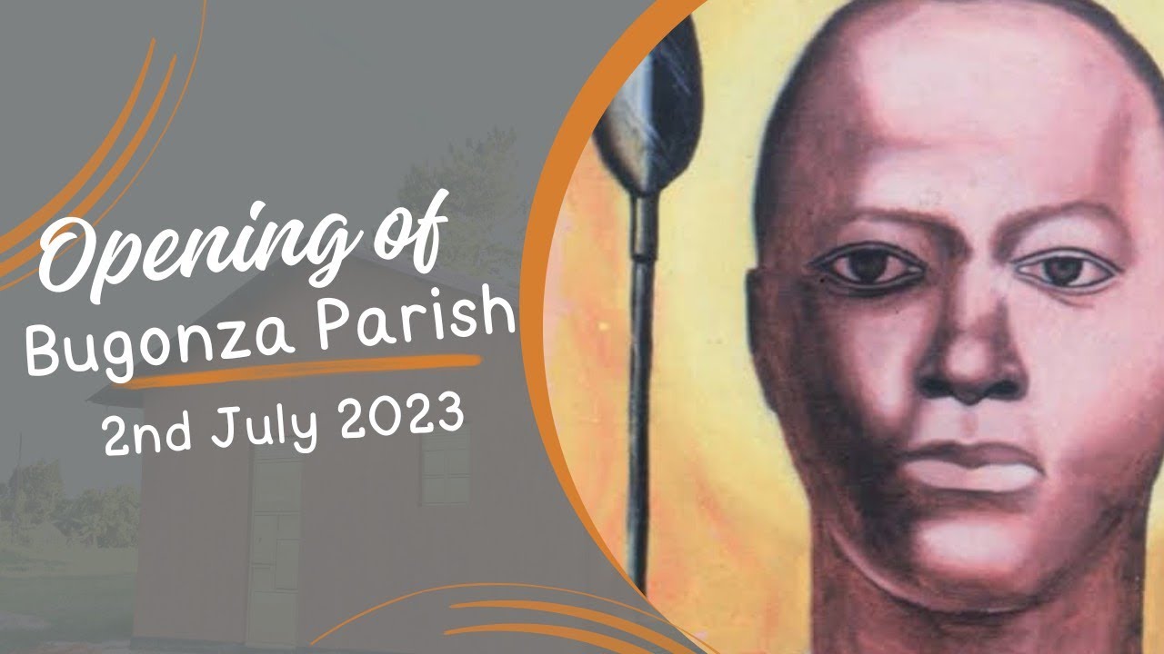 OPENING OF ST. GONZAGA GONZA PARISH BUGONZA