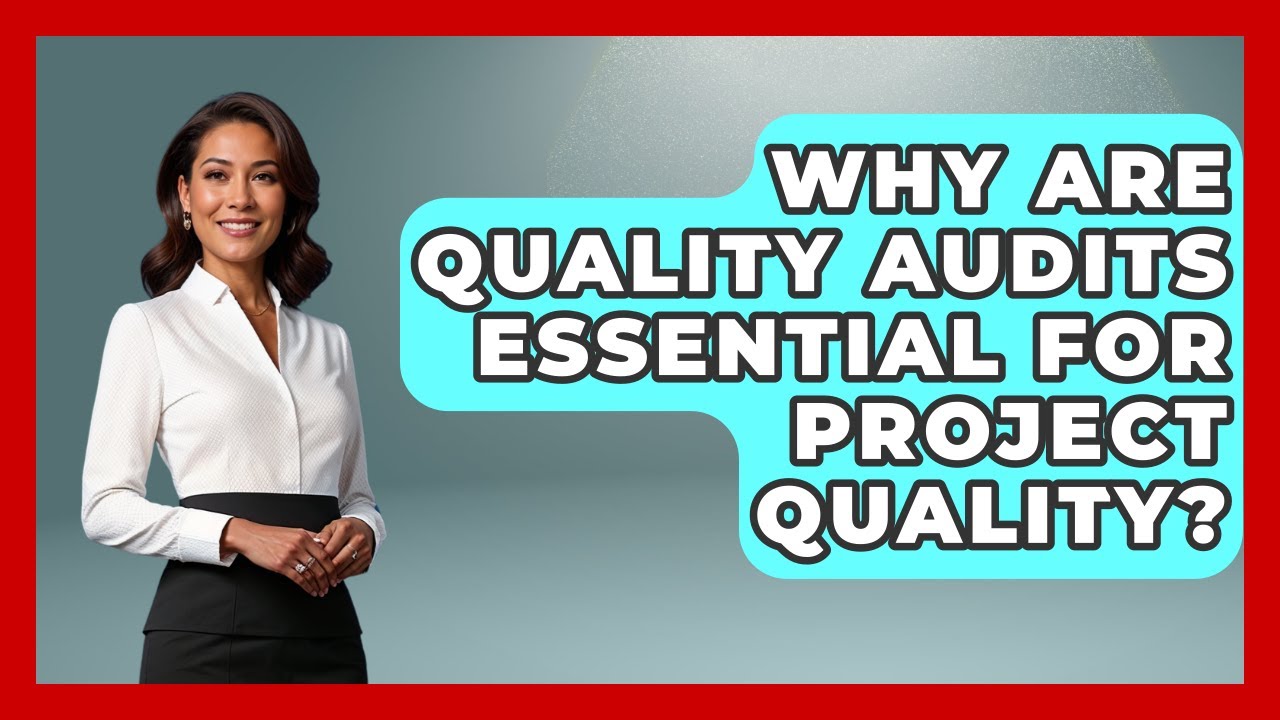 Why Are Quality Audits Essential For Project Quality? - The Project Manager Toolkit