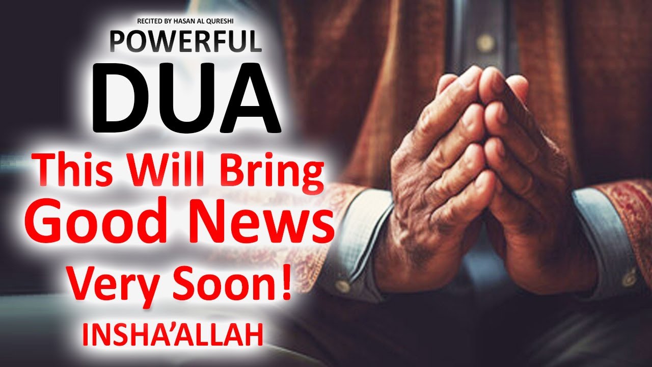 JUST BY LISTENING TO THIS VERY POWERFUL DUA YOU WILL BRING GOOD NEWS IN YOUR LIFE! INSHALLAH