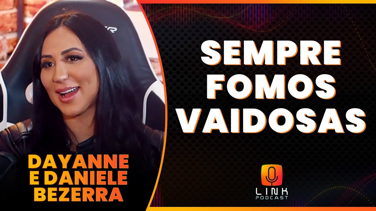 UM REALITY SHOW DA NOSSA FAMÍLIA | DAYANNE BEZERRA E DANIELE BEZERRA | LINK PODCAST