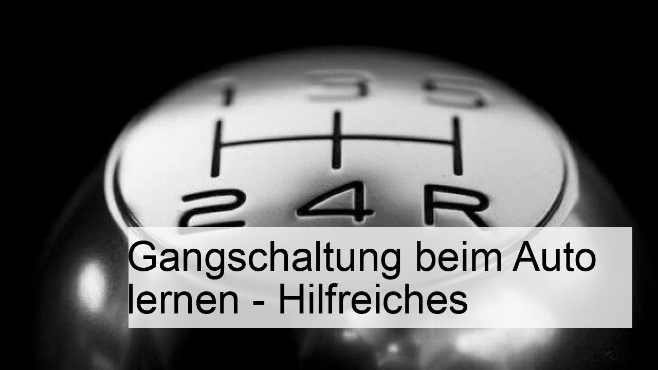 Die besten Tipps zum Lernen der Gangschaltung im Auto – So gelingt's!