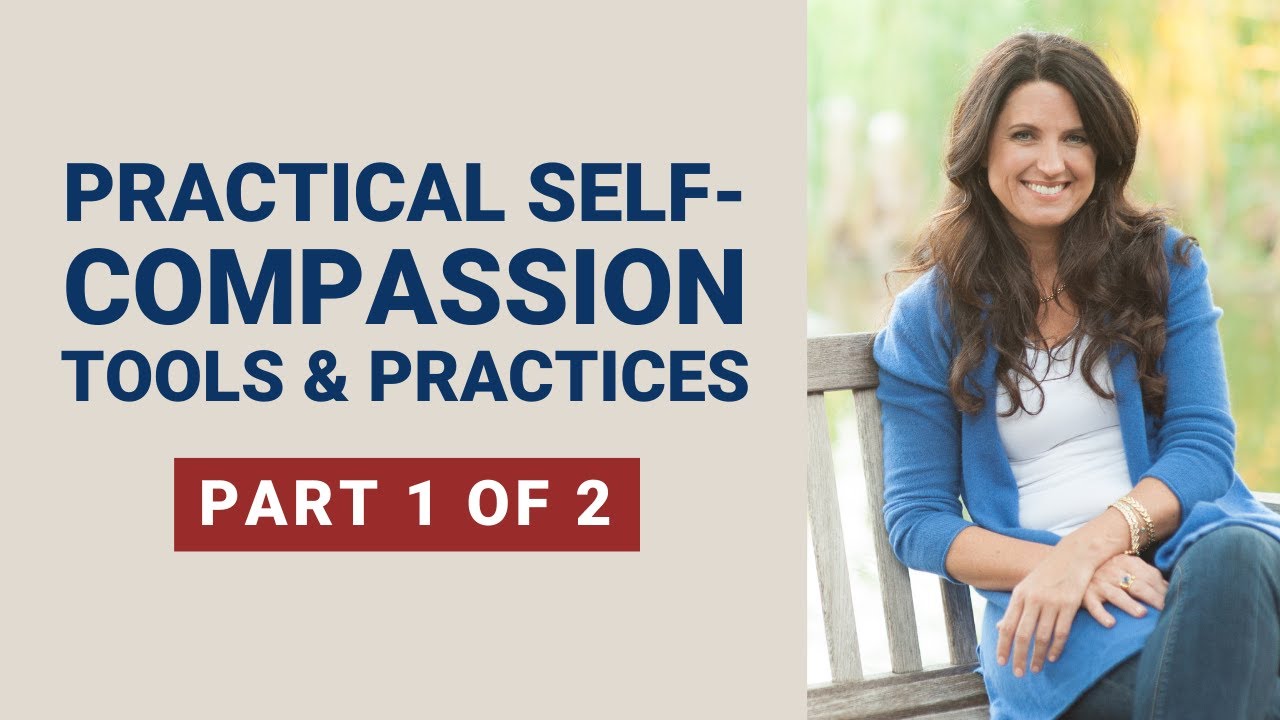 Practical Self-Compassion: Tools & Practices (Part 1 of 2)