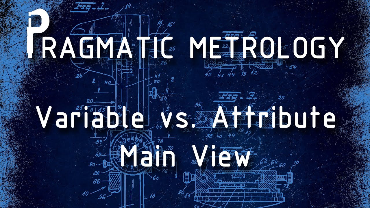 Pragmatic Metrology - Variable vs. Attribute - Main View