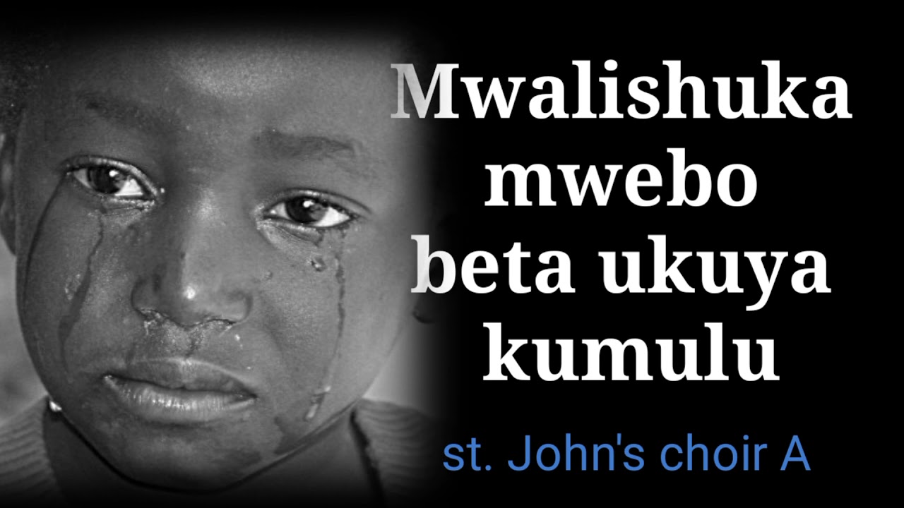 mwalishuka mwebo beta ukuya ku mulu by st John's choir A.