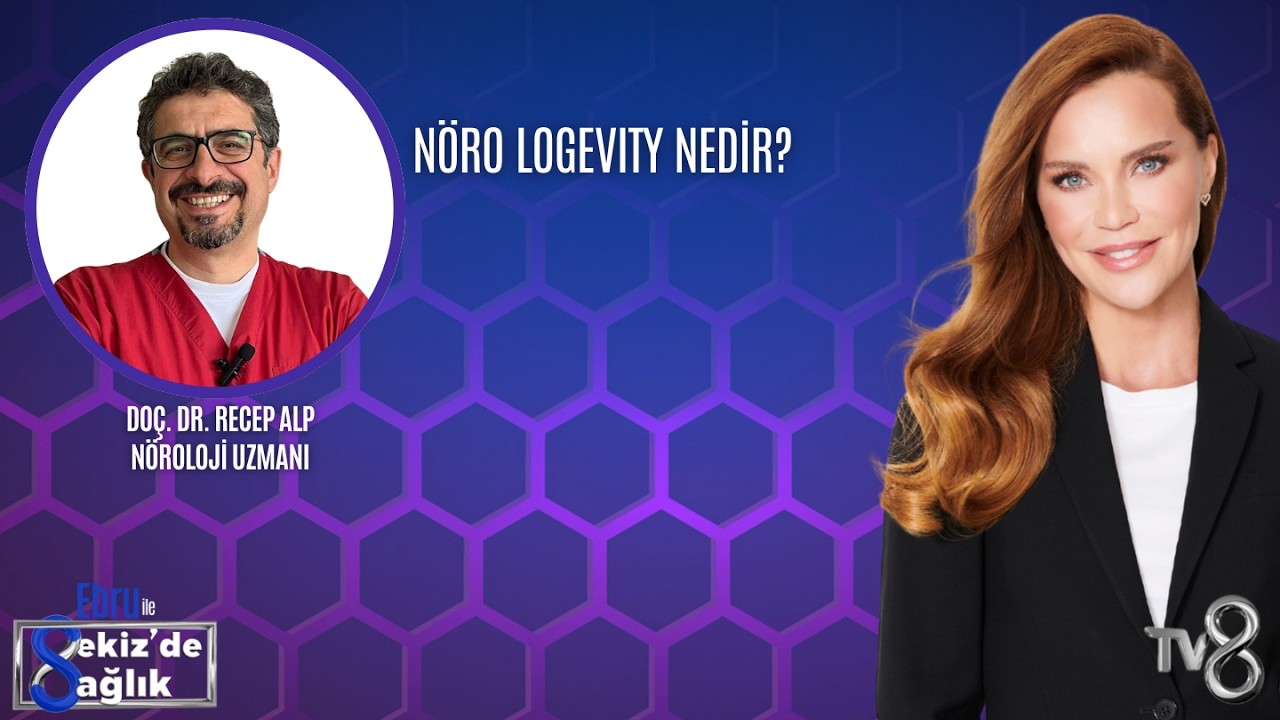 NÖRO LOGEVITY NEDİR?| DOÇ. DR. RECEP ALP | 8'de Sağlık
