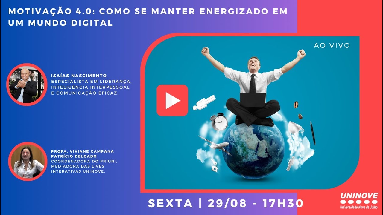 UNINOVE LIVE - MOTIVAÇÃO 4.0 - COMO SE MANTER ENERGIZADO EM UM MUNDO DIGITAL