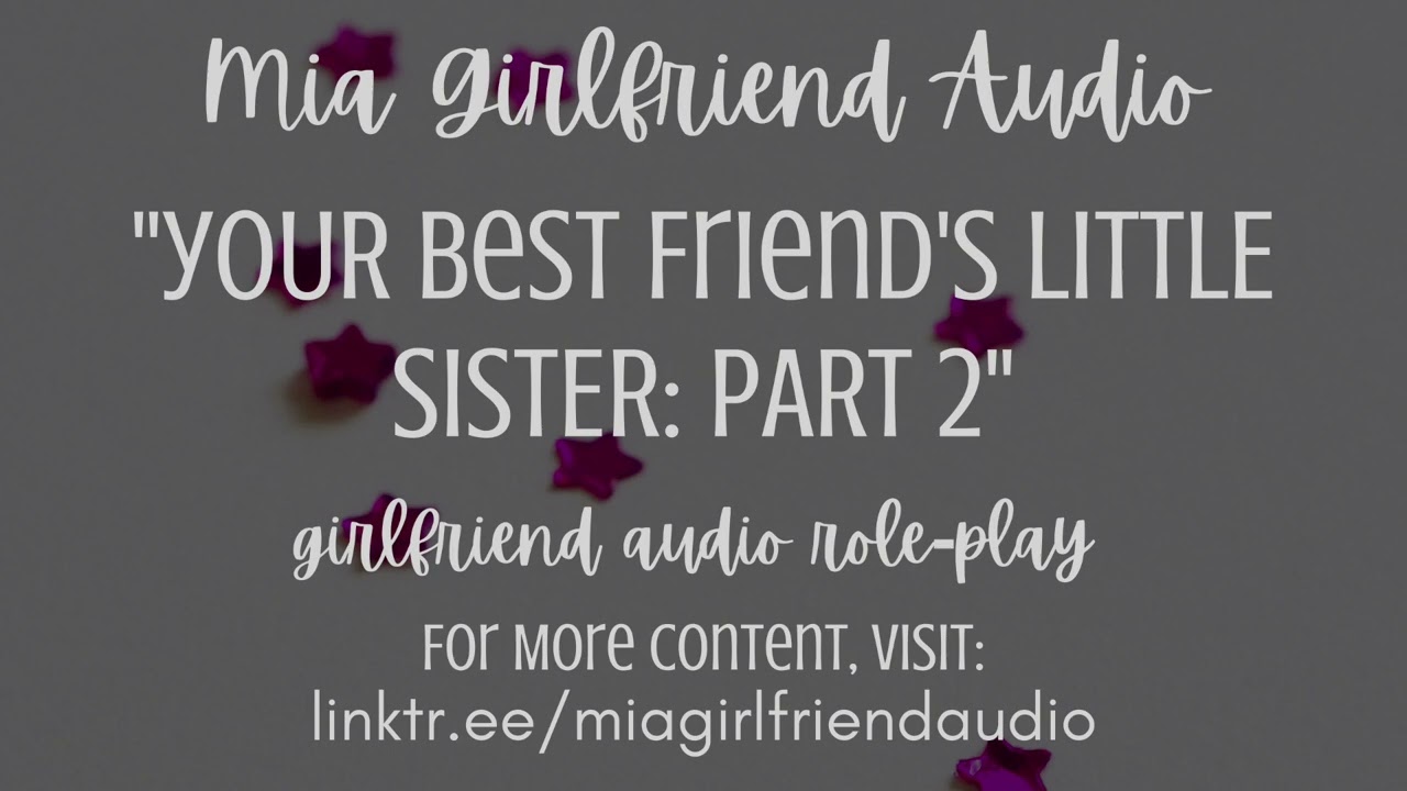 Сестренка лучшей подруги 2 - Girlfriend RP Audio[F4M][Ты выглядишь взволнованной][Маленькая ссора...