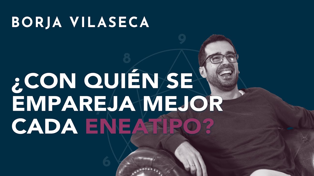 &iquest;Con qui&eacute;n se empareja mejor cada eneatipo? | Borja Vilaseca
