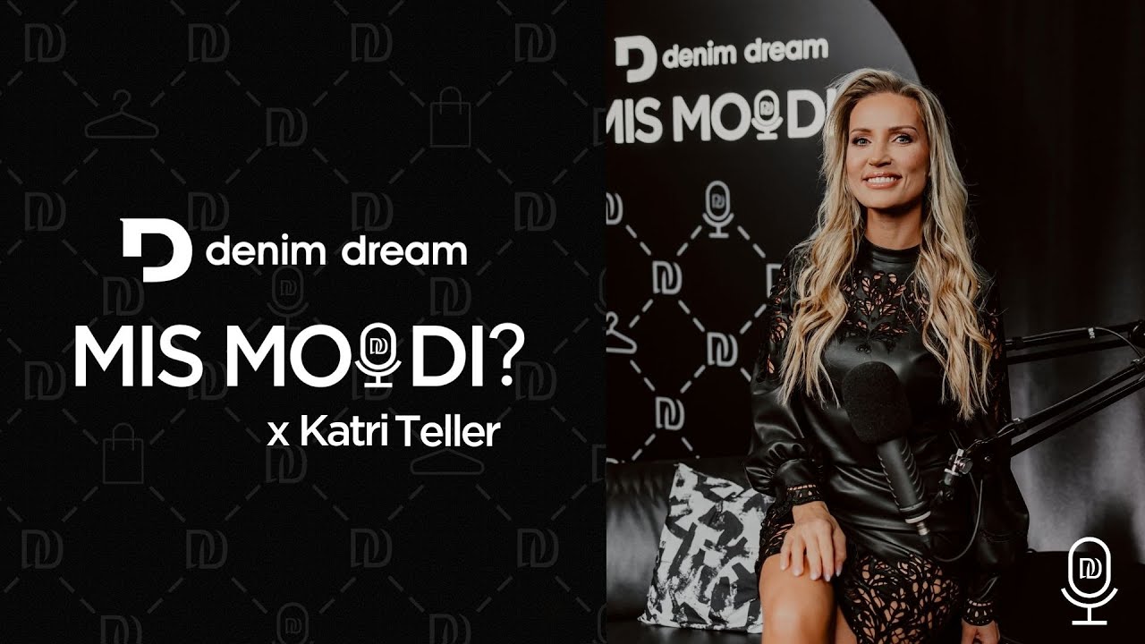 Denim Dream Podcast MIS MOODI?#7 Katri Teller - ma kukun kogu aeg läbi, aga iga õppetund õpetab