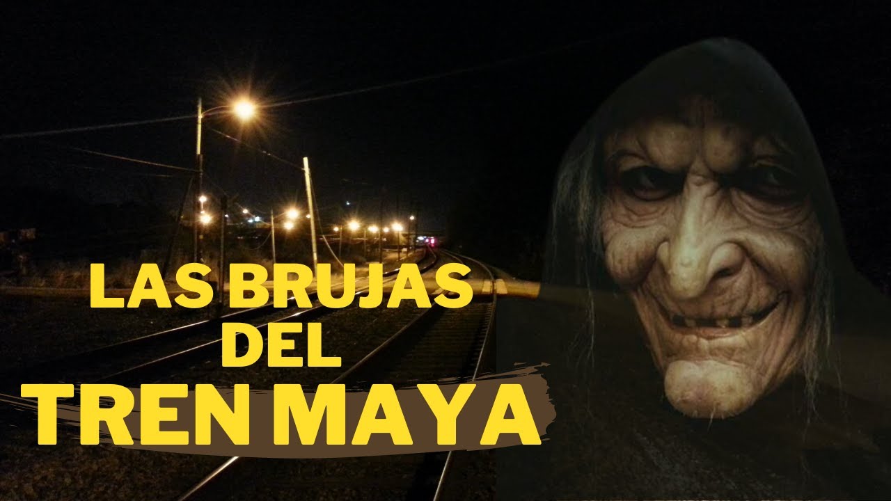 LAS SINIESTRAS BRUJAS DEL TREN MAYA | HISTORIAS REALES DE MILITARES