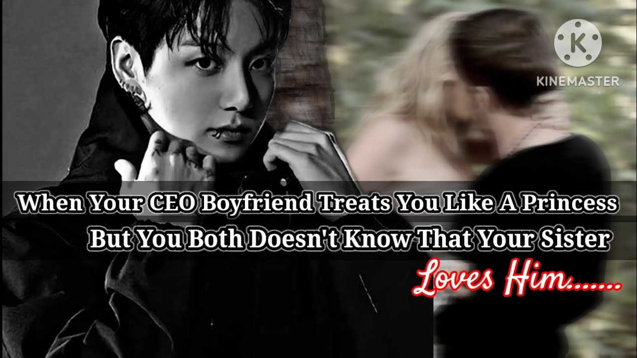 Jk ff [ When your CEO bf treats you like a princess but you both doesn't know that UR sister.......