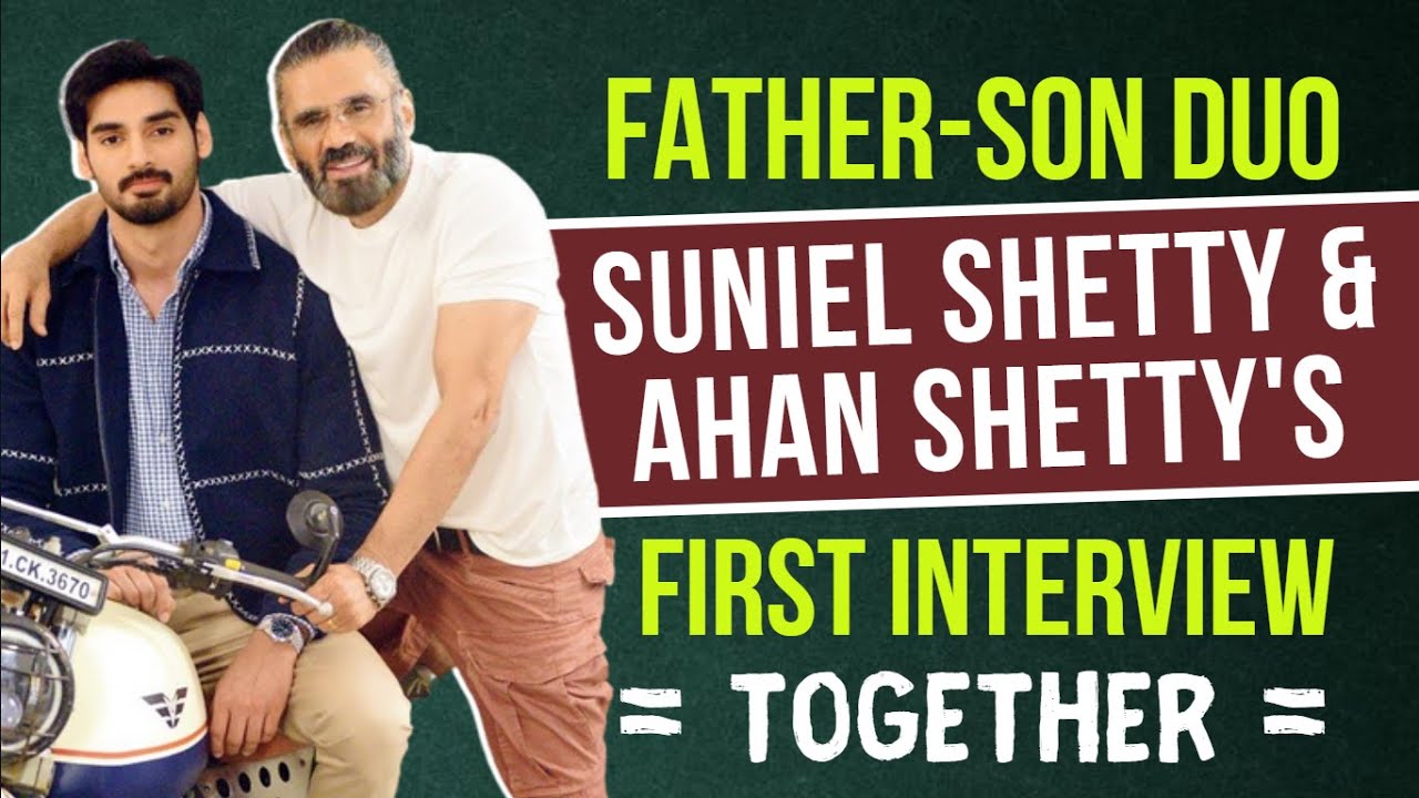Suniel Shetty & Ahan Shetty's FIRST Interview TOGETHER | Tadap | Border REMAKE | Tara Sutaria